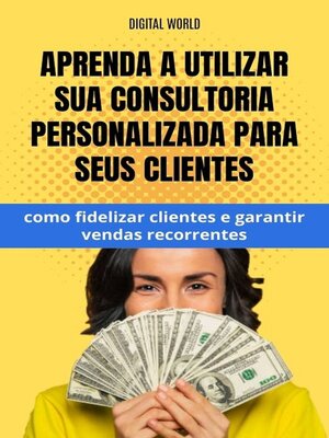 cover image of Aprenda a utilizar sua consultoria personalizadas para seus cliente--como fidelizar clientes e garantir vendas recorrentes